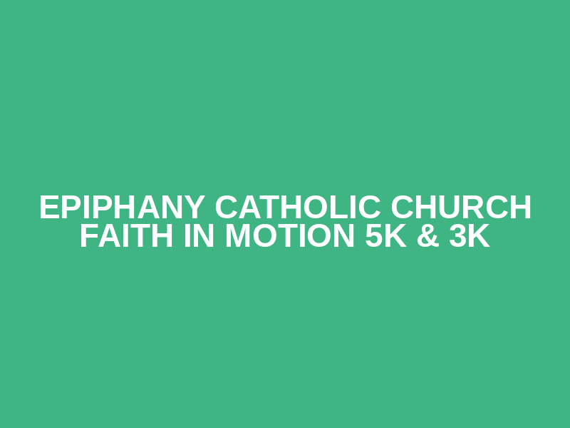 Epiphany Catholic Church Faith in Motion 5k & 3k