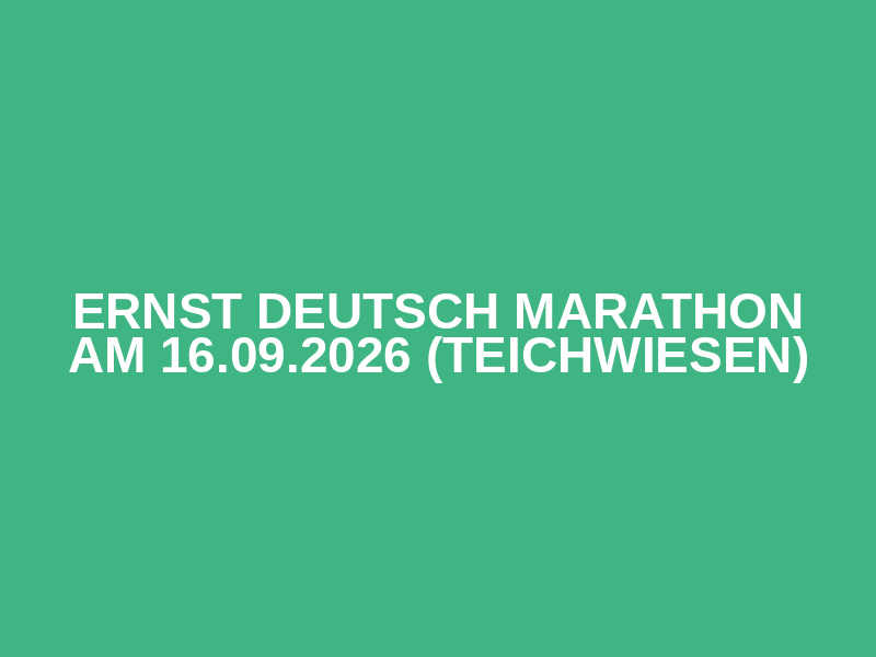 Ernst Deutsch Marathon am 16.09.2026 (Teichwiesen)