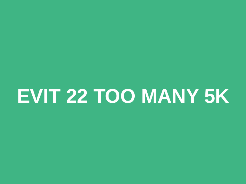 EVIT 22 Too Many 5K