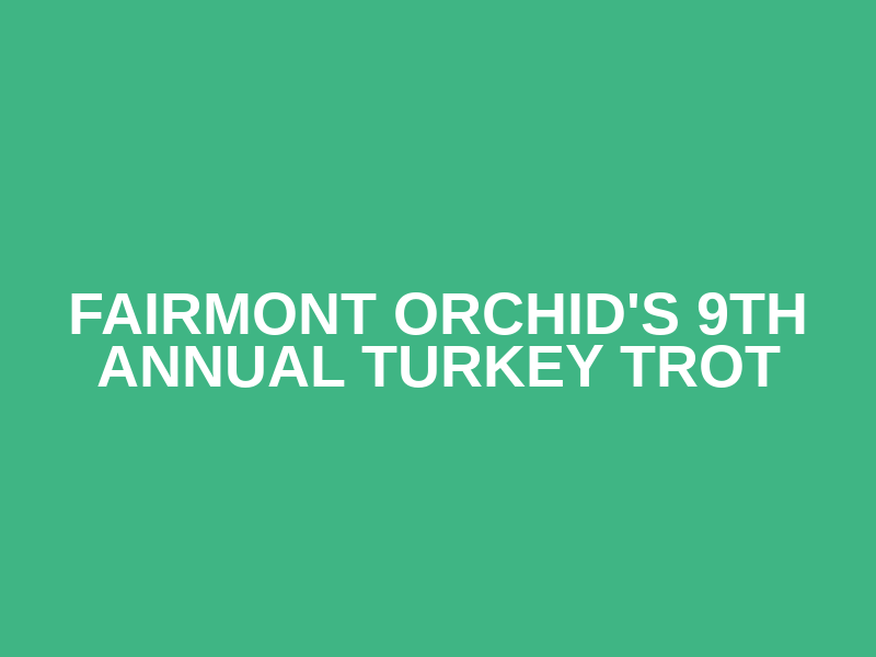 Fairmont Orchid's 9th Annual Turkey Trot
