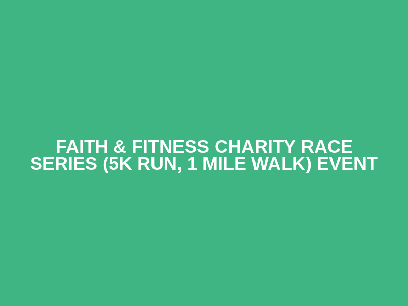 Faith & Fitness Charity Race Series (5K Run, 1 Mile Walk) event Logo