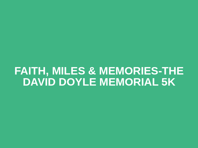 Faith, Miles & Memories-The David Doyle Memorial 5K Logo