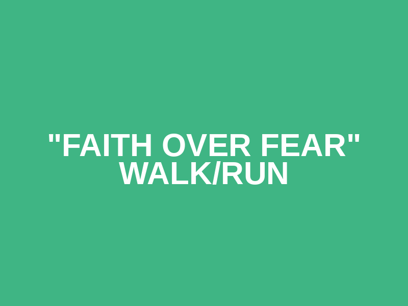 "Faith over Fear" Walk/Run Logo