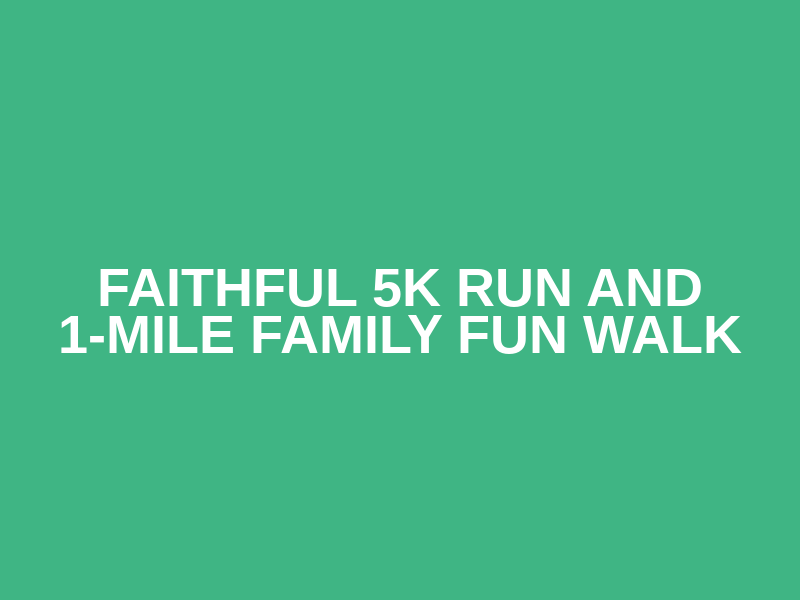 Faithful 5K Run and 1-Mile Family Fun Walk Logo