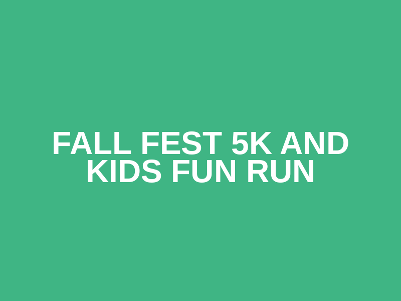 Fall Fest 5K and Kids Fun Run