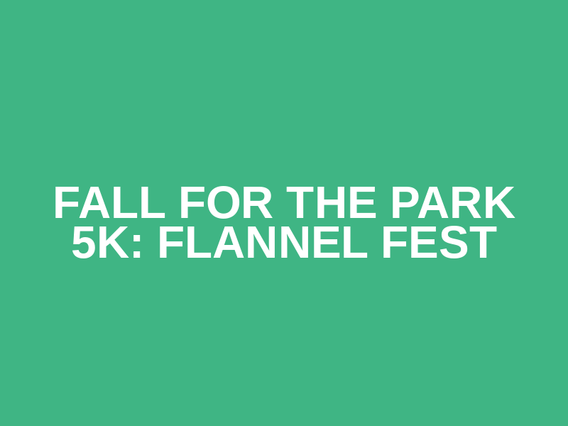Fall for the Park 5K: Flannel Fest Logo