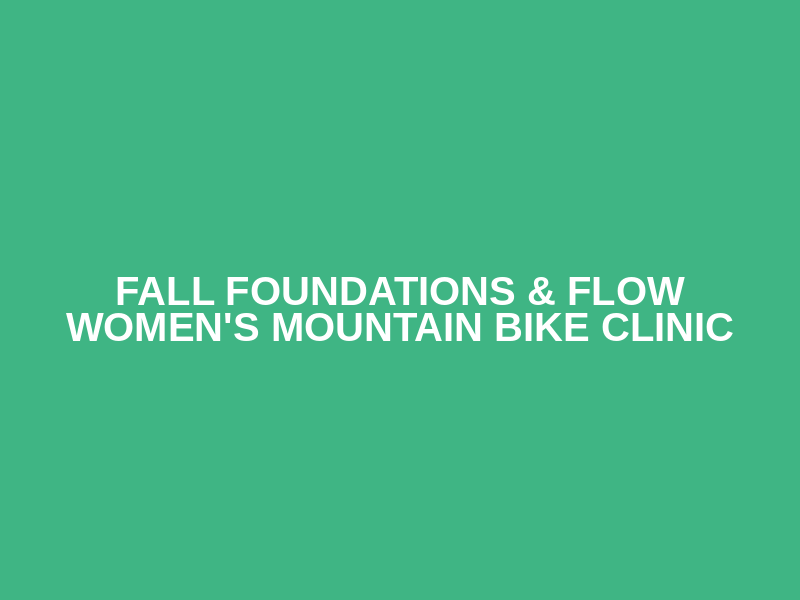 Fall Foundations & Flow Women's Mountain Bike Clinic