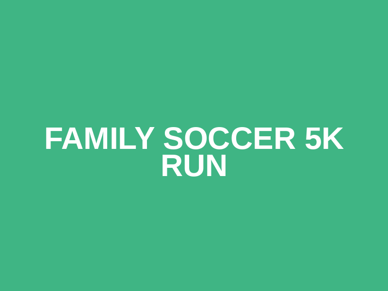 Family Soccer 5k run