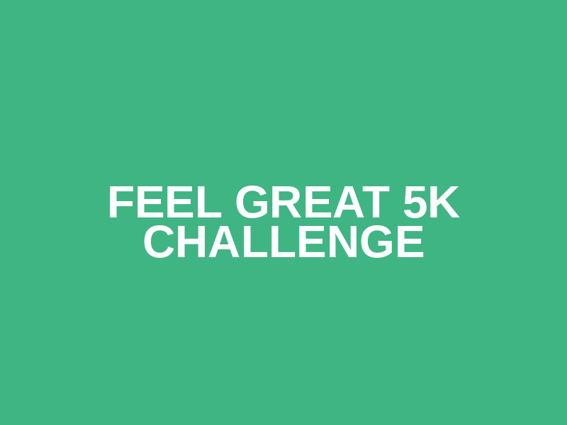 Feel Great 5k Challenge