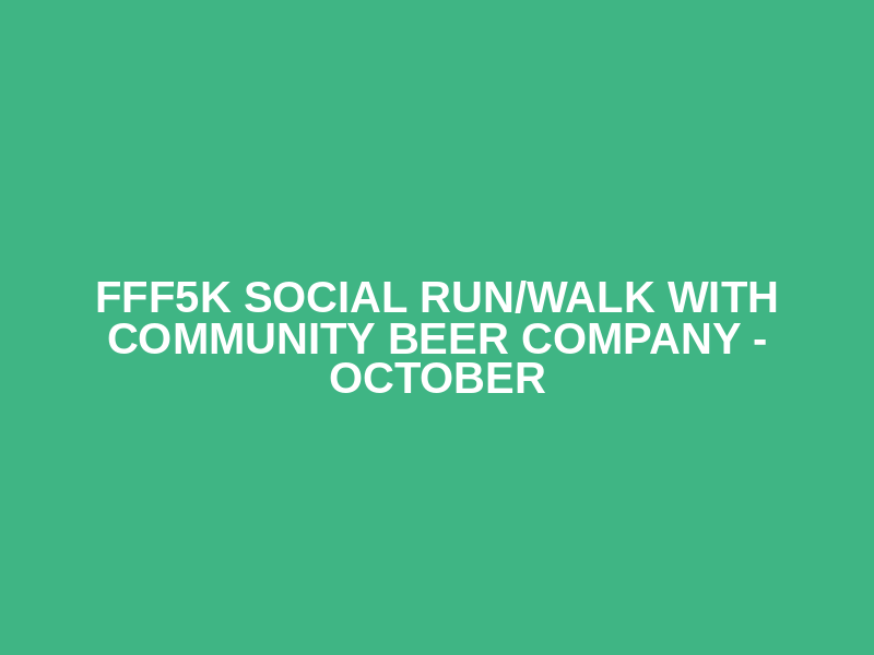 FFF5K Social Run/Walk with Community Beer Company - October
