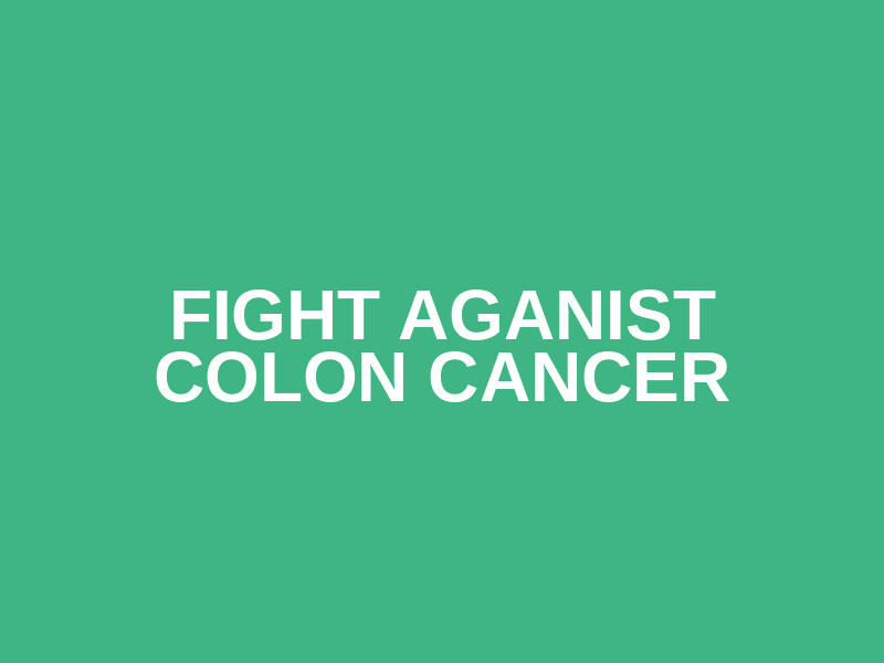Fight Aganist Colon Cancer