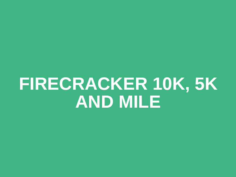 Firecracker 10K, 5K and Mile