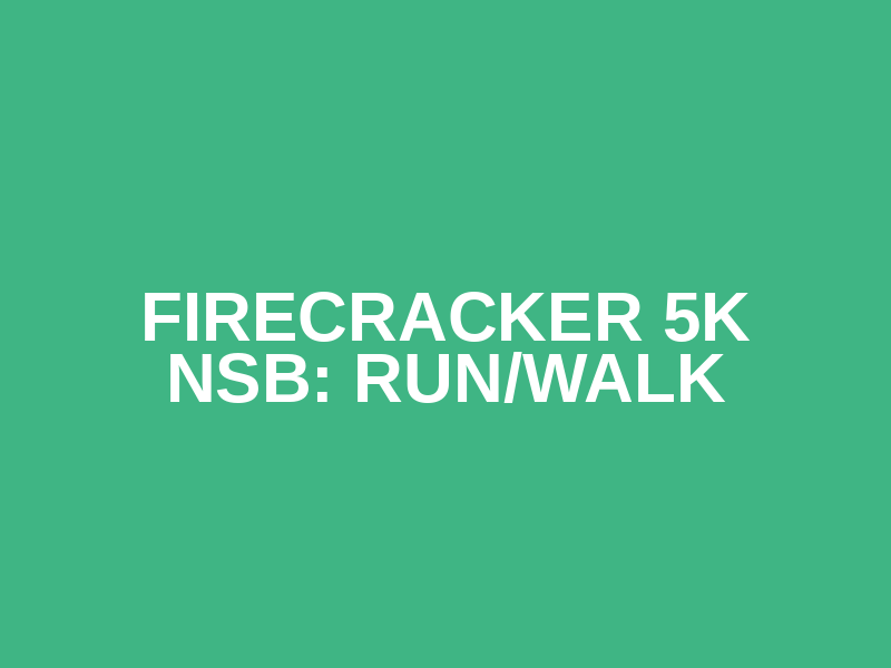 Firecracker 5k NSB: Run/Walk