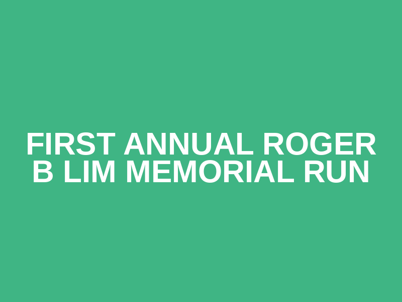 First Annual Roger B Lim Memorial Run Logo
