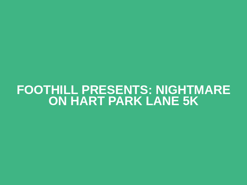 Foothill Presents: Nightmare on Hart Park Lane 5K Logo