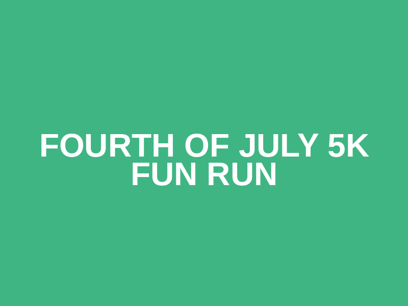Fourth of July 5K Fun Run