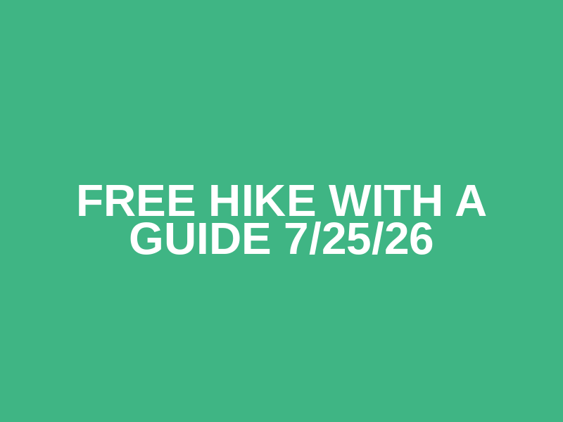 Free Hike with a Guide 7/25/26