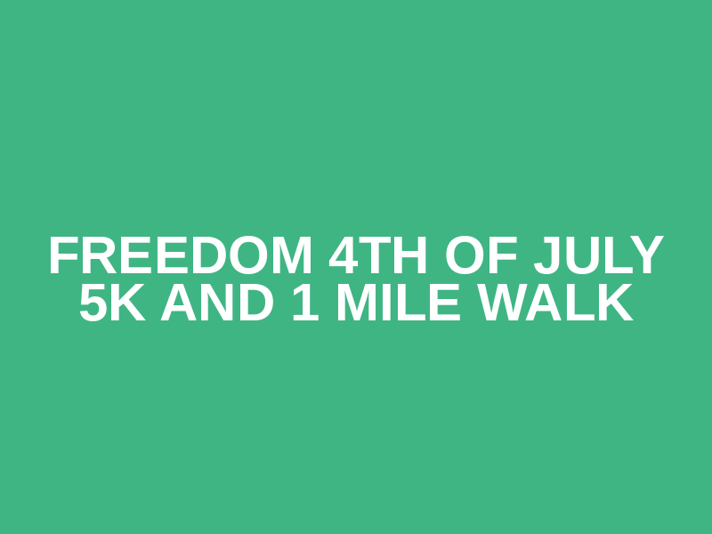 Freedom 4th of July 5k and 1 mile walk