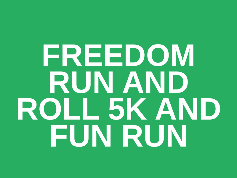 Freedom Run and Roll 5K and Fun Run