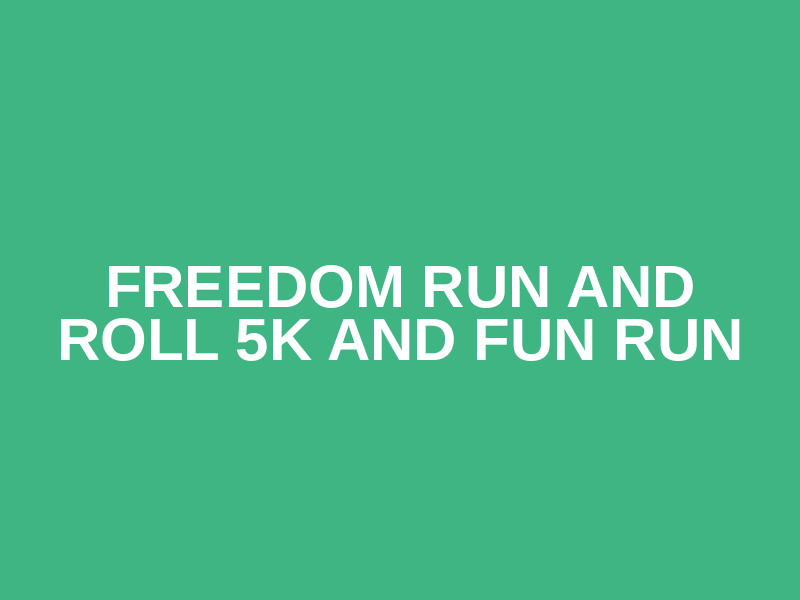 Freedom Run and Roll 5K and Fun Run