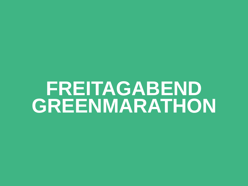 Freitagabend Greenmarathon
