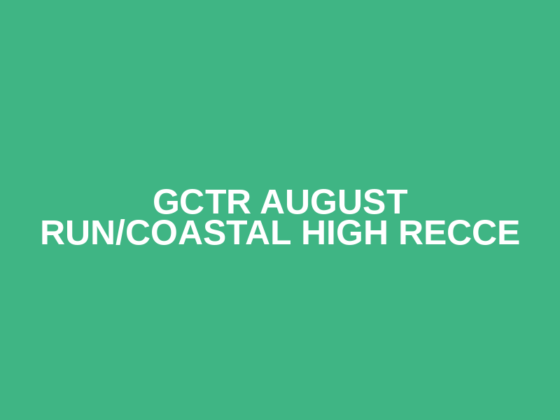 GCTR August Run/Coastal High Recce