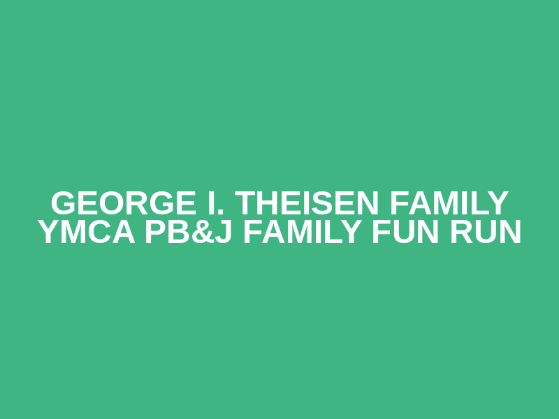 George I. Theisen Family YMCA PB&J Family Fun Run Logo
