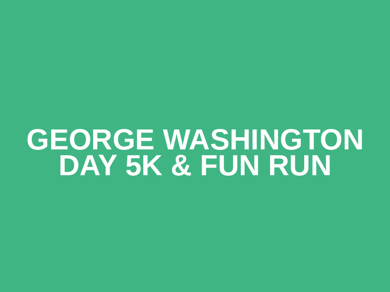 George Washington Day 5K & Fun Run