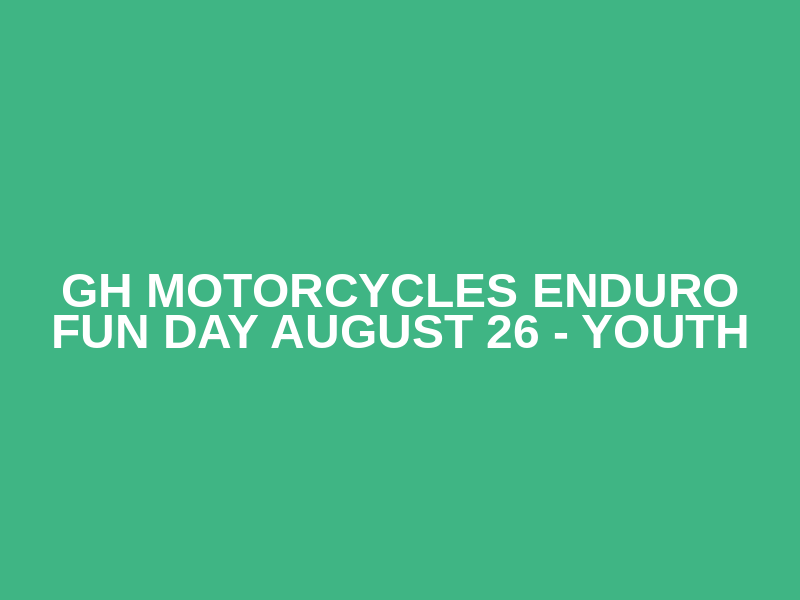 GH Motorcycles Enduro Fun Day August 26 - Youth Logo