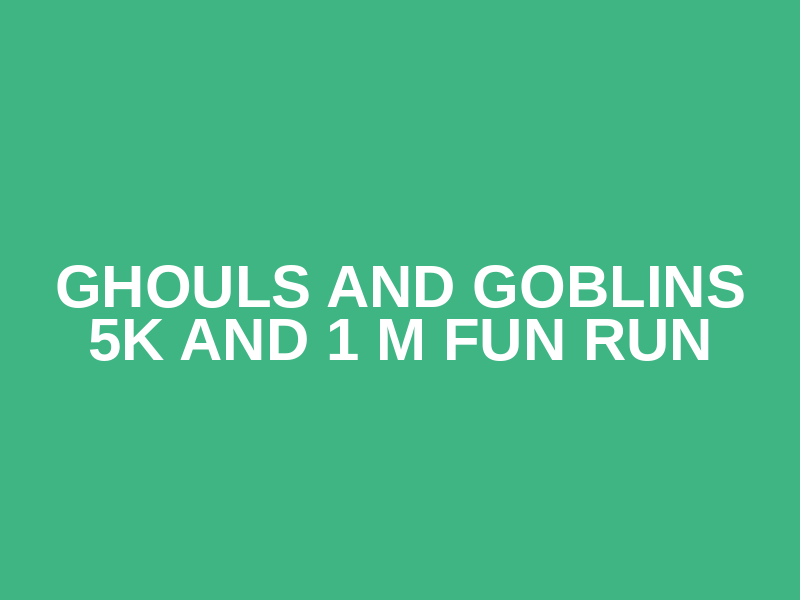 Ghouls and Goblins 5k and 1 M Fun Run Logo