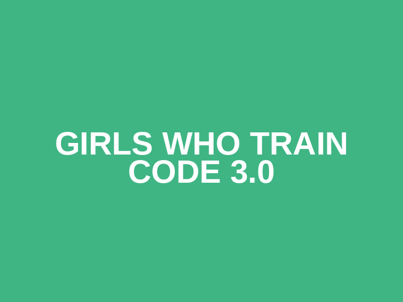 Girls who train CODE 3.0