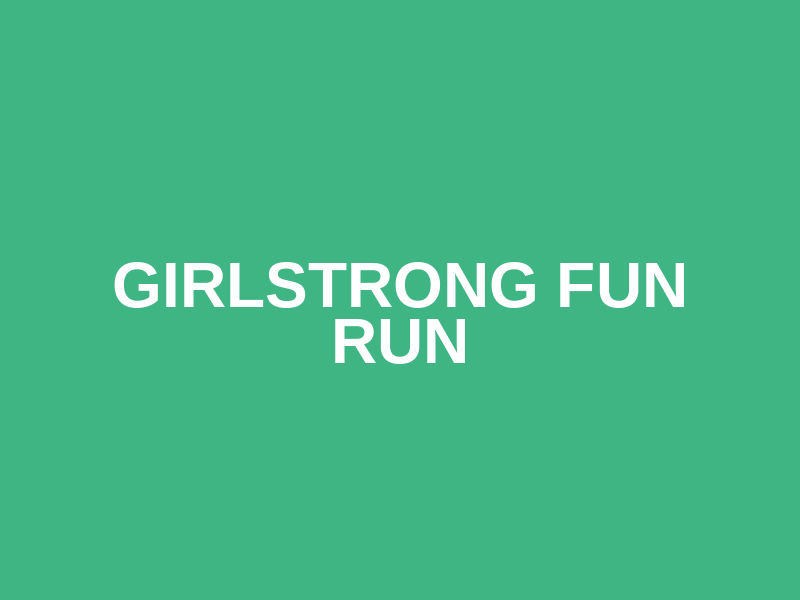 GirlStrong Fun Run