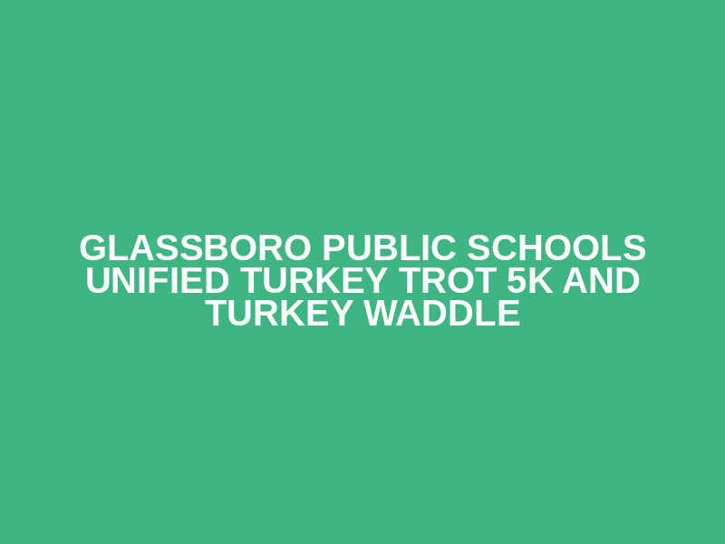 Glassboro Public Schools UNIFIED Turkey Trot 5K and Turkey Waddle Logo