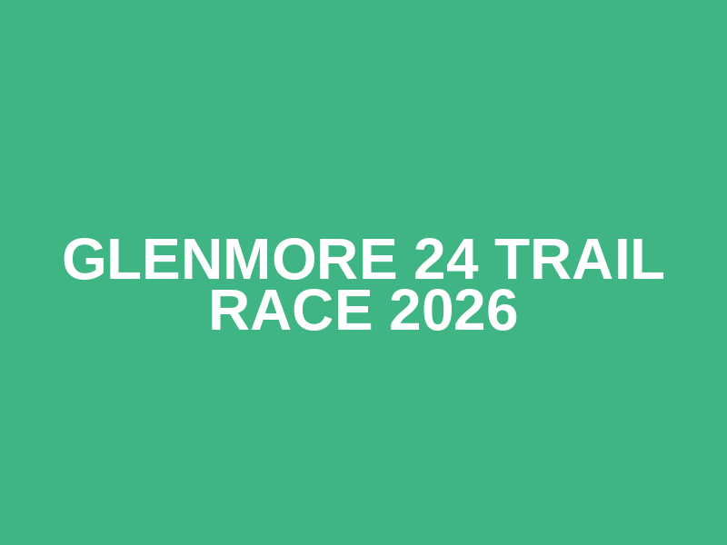 Glenmore 24 Trail Race 2026