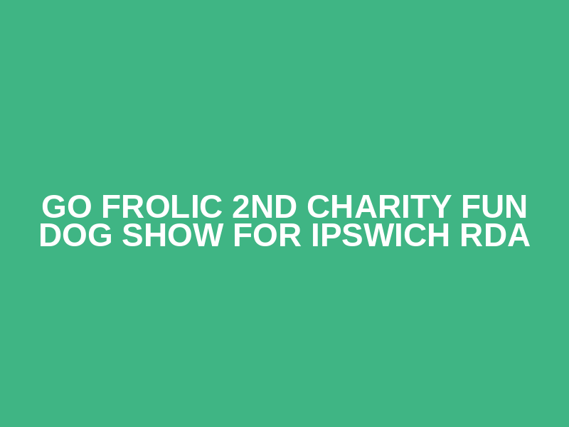 Go Frolic 2nd Charity Fun Dog Show for Ipswich RDA Logo