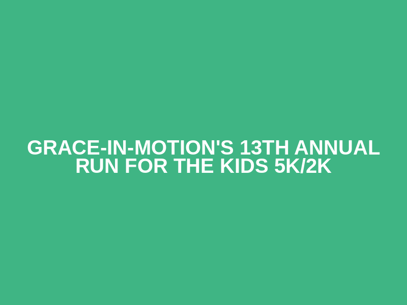 Grace-In-Motion's 13th Annual Run for the Kids 5k/2k Logo