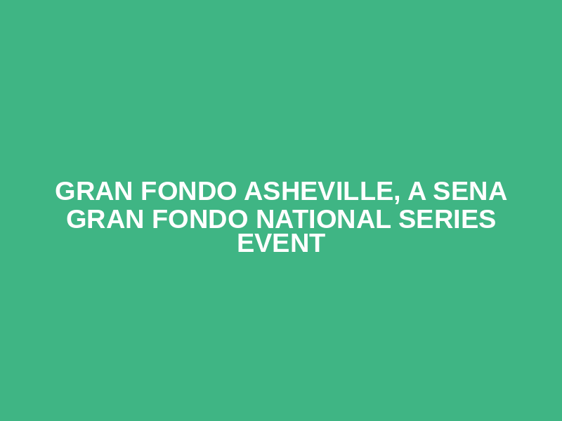 Gran Fondo Asheville, a SENA Gran Fondo National Series event