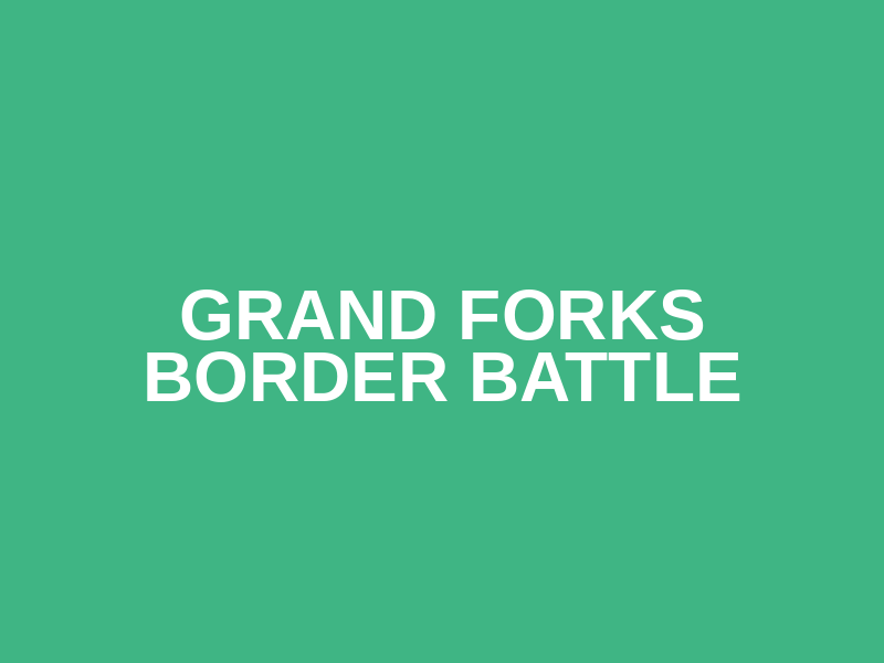 Grand Forks Border Battle
