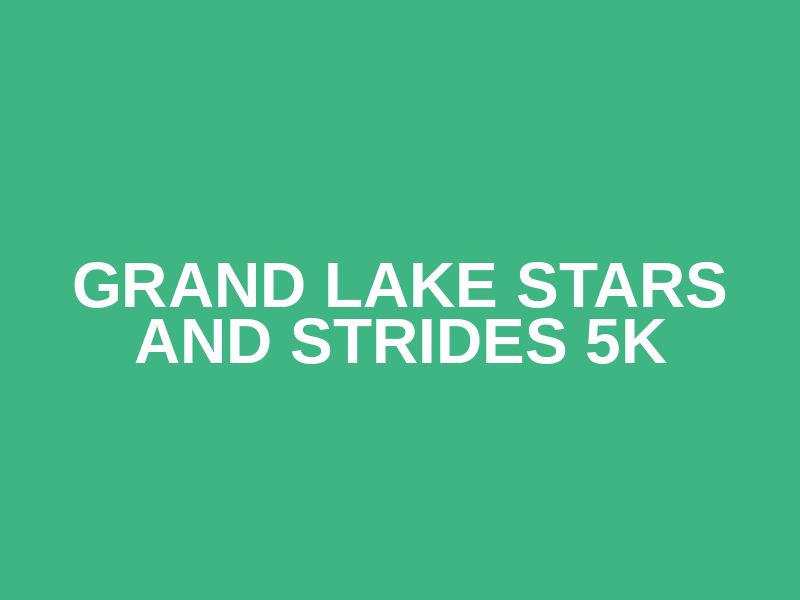 Grand Lake Stars and Strides 5k