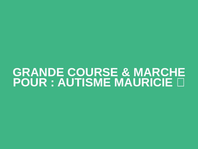 GRANDE COURSE & MARCHE POUR : AUTISME MAURICIE 💙 Logo