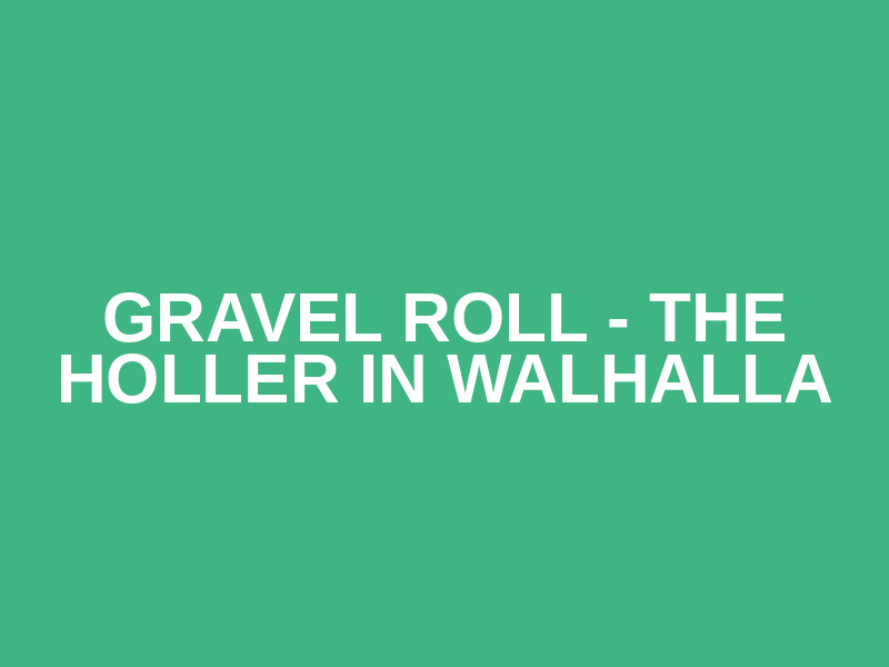 Gravel Roll - The Holler in Walhalla