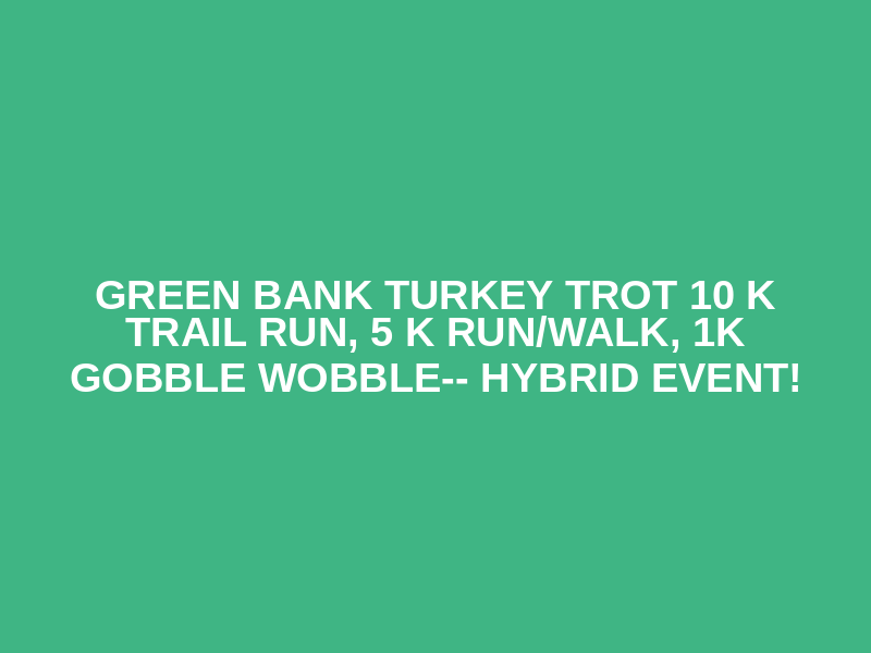 Green Bank Turkey Trot 10 K Trail Run,  5 K Run/Walk, 1K Gobble Wobble-- Hybrid Event! Logo