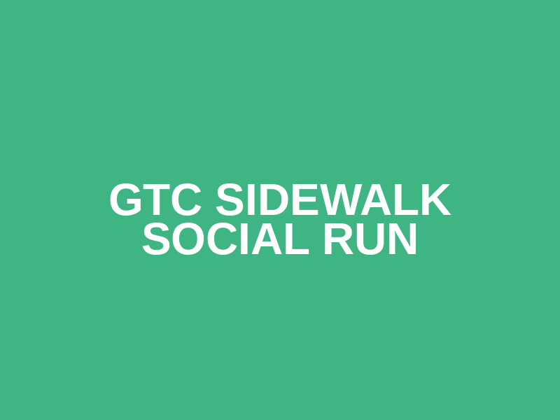 GTC Sidewalk Social Run