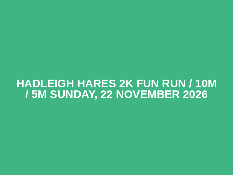 Hadleigh Hares 
2k Fun Run / 10m / 5m
Sunday, 22 November 2026 Logo