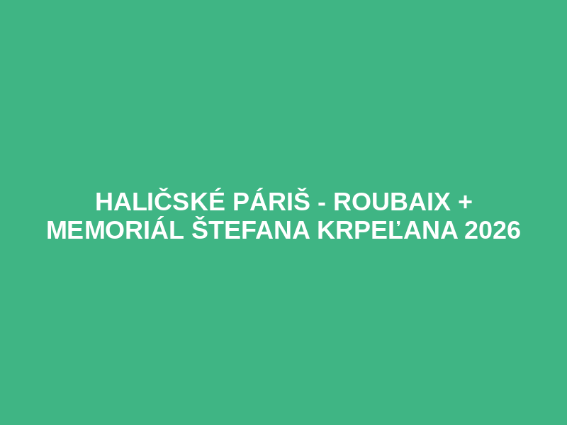 HALIČSKÉ PÁRIŠ - ROUBAIX  + MEMORIÁL ŠTEFANA KRPEĽANA 2026 Logo