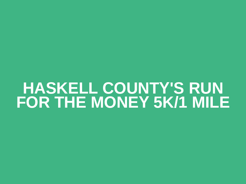 Haskell County's Run for the Money 5K/1 MILE Logo