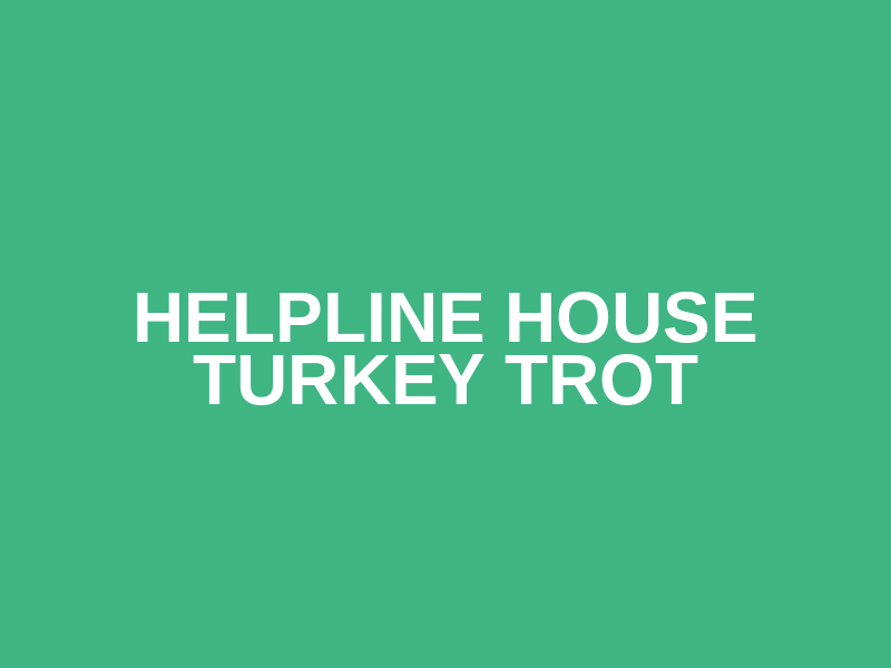 Helpline House Turkey Trot
