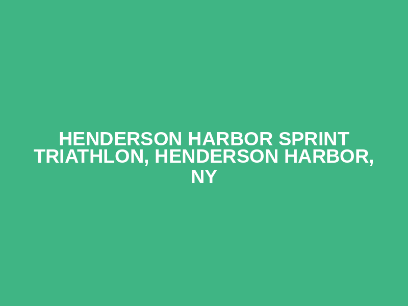 HENDERSON HARBOR SPRINT TRIATHLON, Henderson Harbor, NY