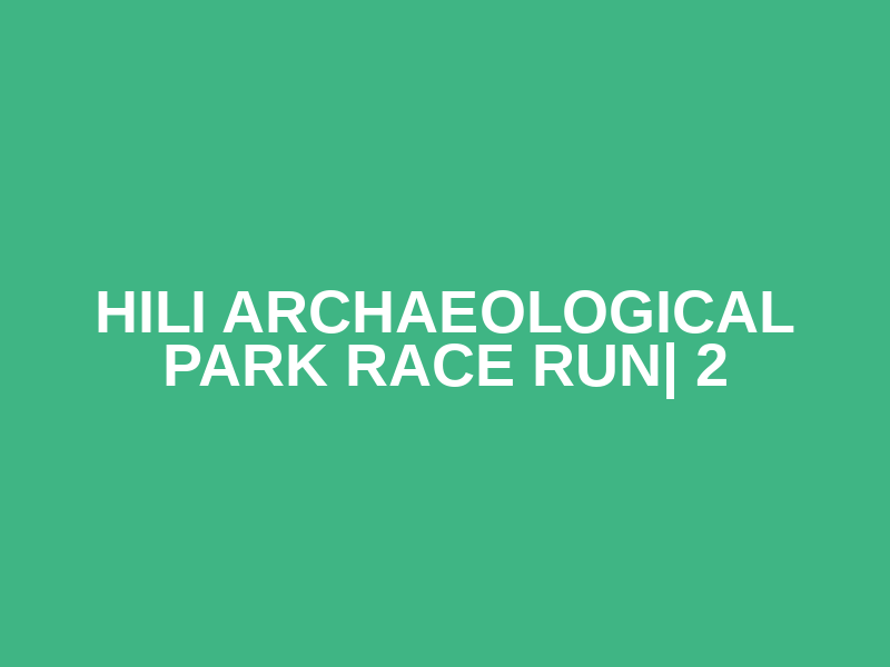 Hili Archaeological Park Race Run| 2