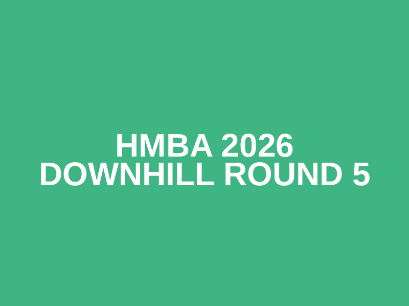 HMBA 2026 DOWNHILL Round 5